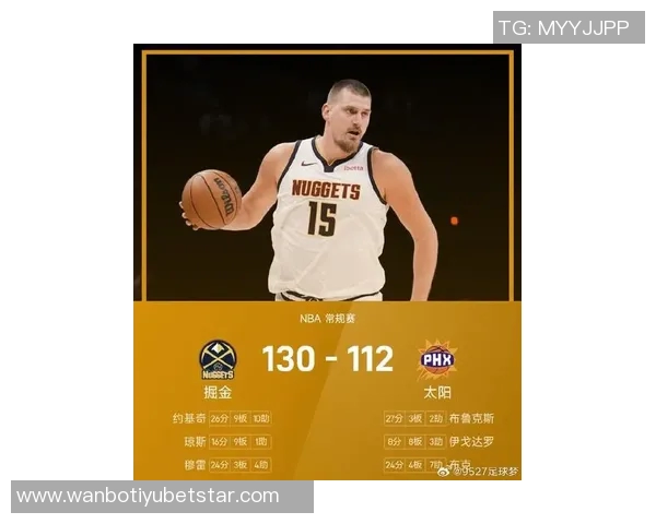 掘金队背靠背客场挑战太阳约基奇与布鲁斯布朗均已恢复出战状态 掘金队背靠背客场挑战太阳约基奇与布鲁斯布朗均已恢复出战状态